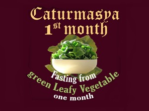 1st Chaturmasya begins (Green leafy vegetable fast)