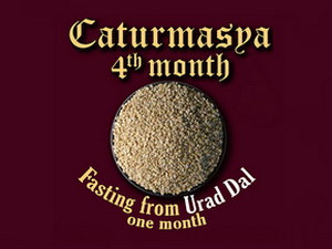 4th Chaturmasya begins (Urad Dal fast)